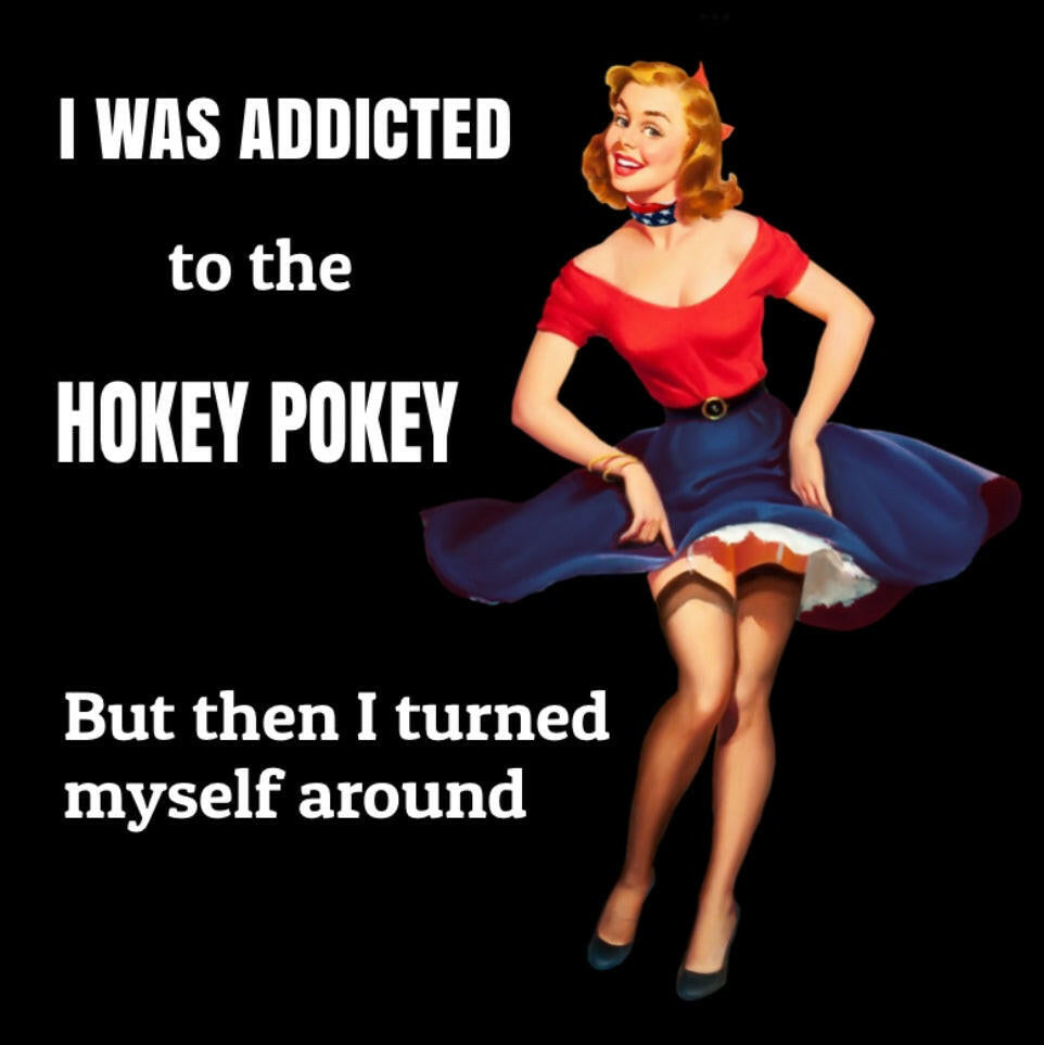 I Was Addicted To The Hokey Poke,But Then I Turned Myself Around. On a 2.5” Square Metal Refrigerator Magnet.