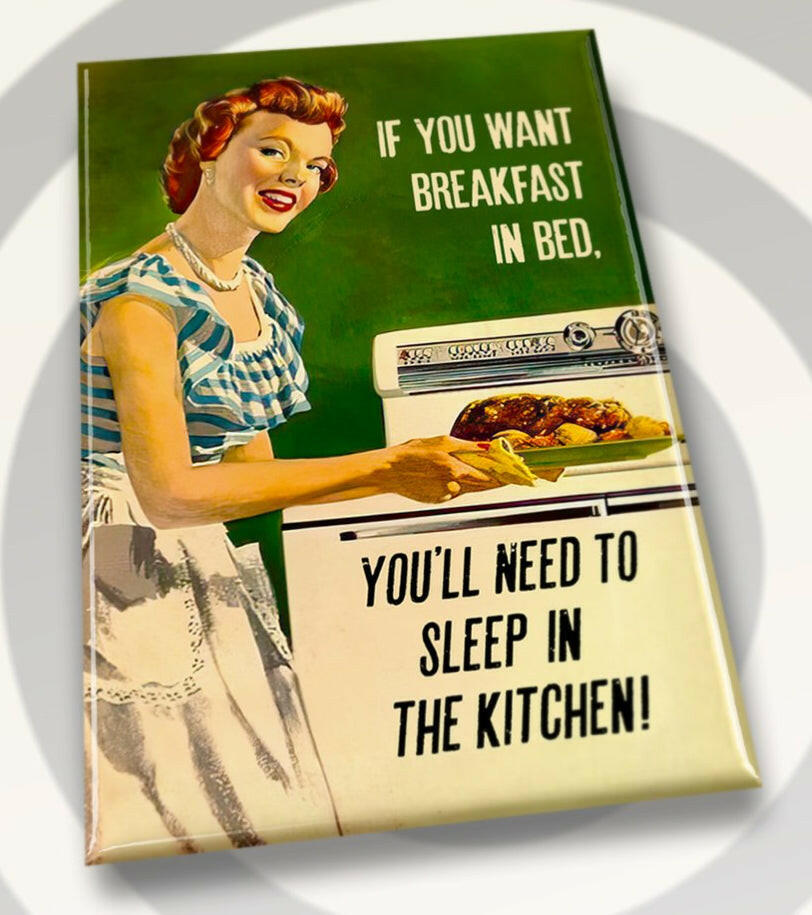 If You Want Breakfast In Bed.You’ll Need To Sleep In The Kitchen. All on a 2”x3” Metal Refrigerator Magnet. Quality Glossy Finish With Strong Holding Power..