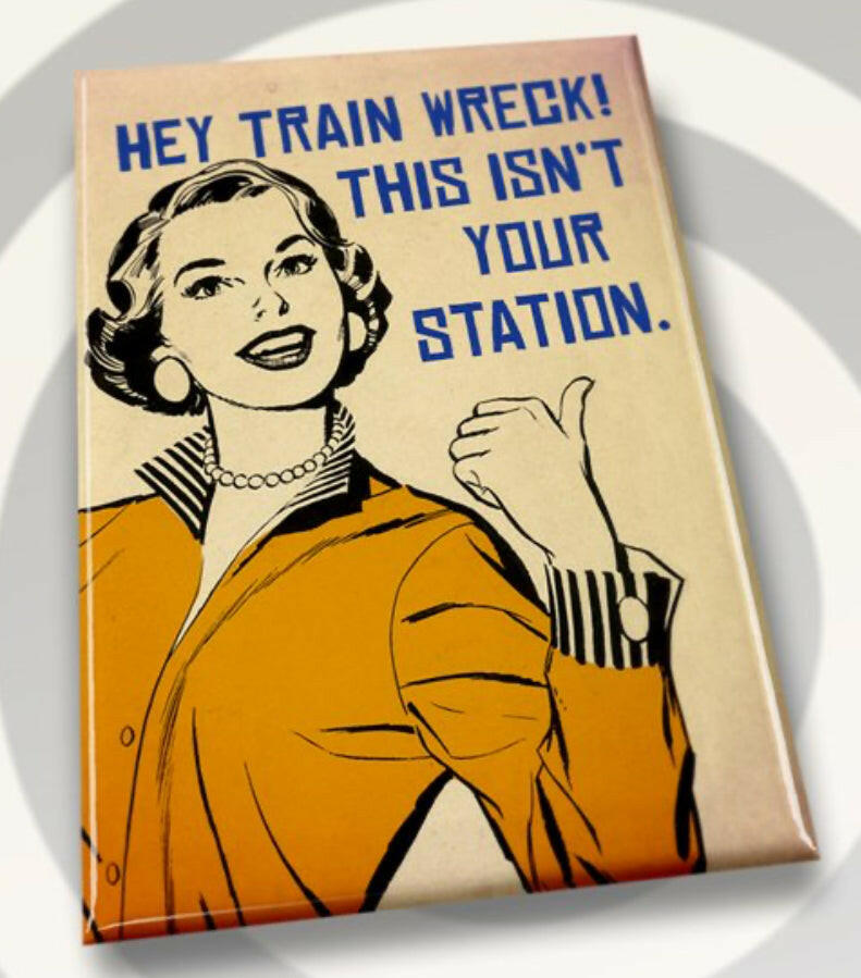 Hey Train Wreck This Isn’t Your Station. All on a 2”x3” Metal Refrigerator Magnet. Quality Glossy Finish With Strong Holding Power..