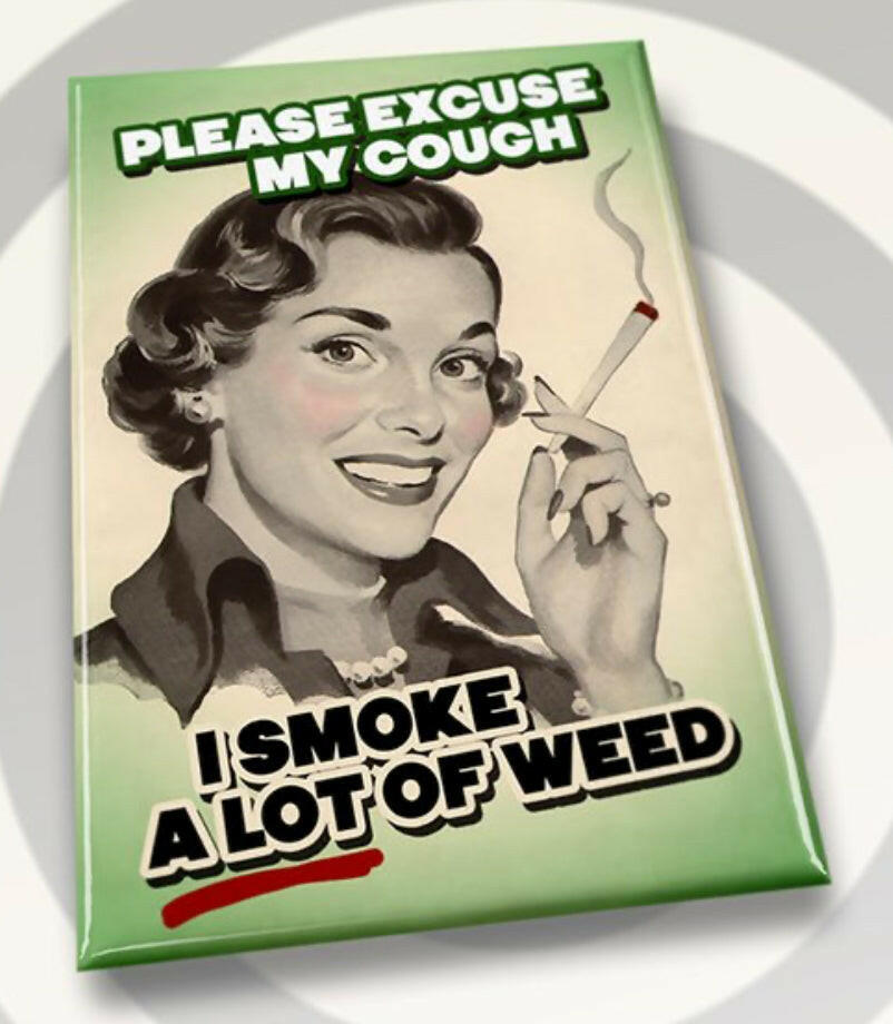 Please Excuse My Cough I Smoke A Lot Of Weed.All on a 2”x3” Metal Refrigerator Magnet..