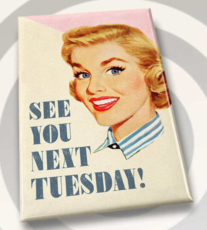 See You Next Tuesday. All on a 2”x3” Metal Refrigerator Magnet. Quality Glossy Finish With Strong Holding Power..