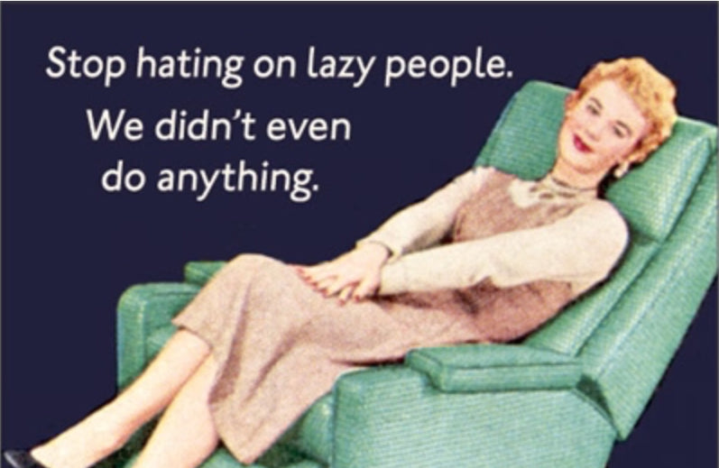 Stop Hating On Lazy People.We Didn’t Even Do Anything. All On a 2”x3” Metal Refrigerator Magnet.