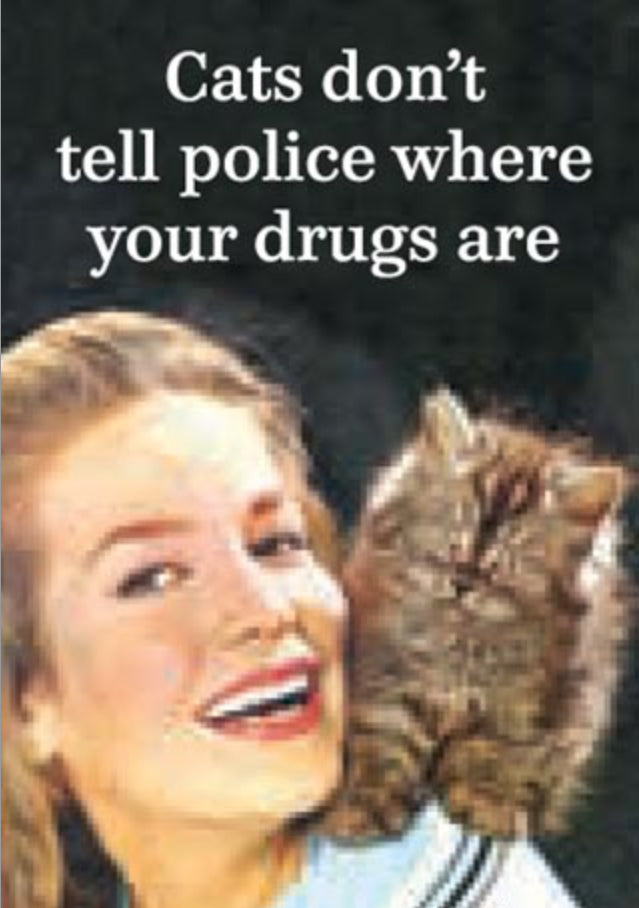 Cats Don’t Tell Police Where Your Drugs Are. All On a 2”x3” Metal Refrigerator Magnet.
