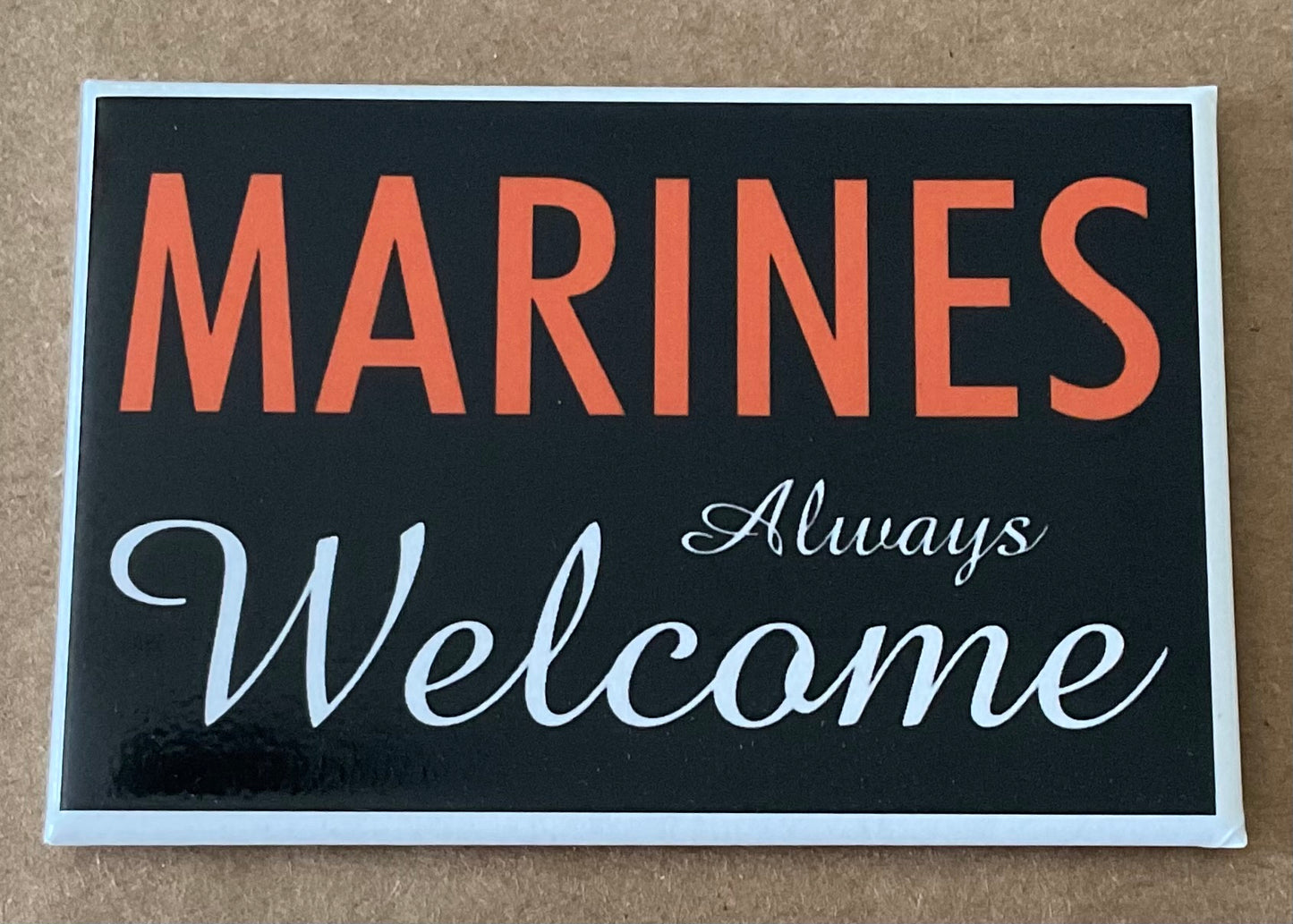 Marines Always Welcome. On a 2”x3” Metal Refrigerator Magnet.
