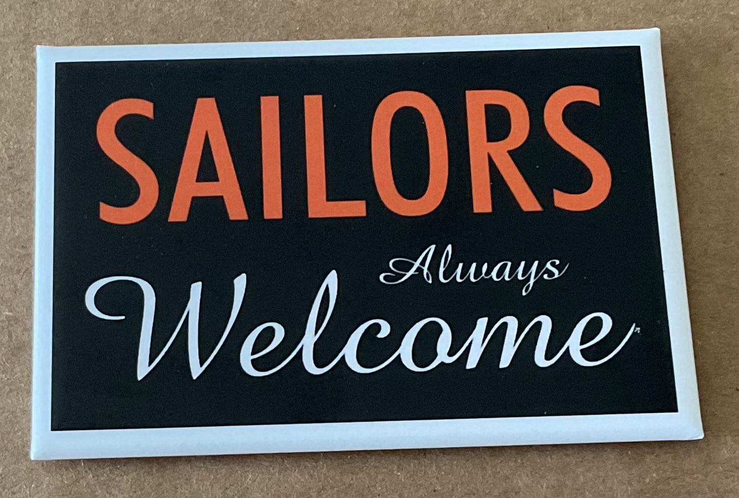 Sailors Always Welcome. On a 2”x3” Metal Refrigerator Magnet..
