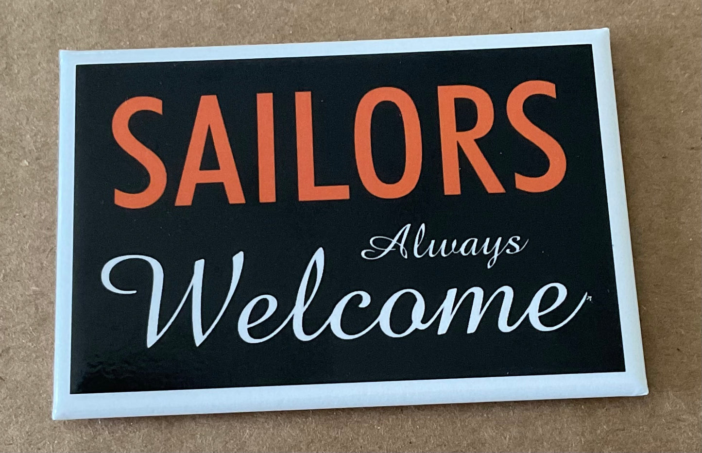 Sailors Always Welcome. On a 2”x3” Metal Refrigerator Magnet..