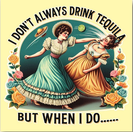 I Don’t Always Drink Tequila But When I Do. On a 2.5” Square Metal Refrigerator Magnet..