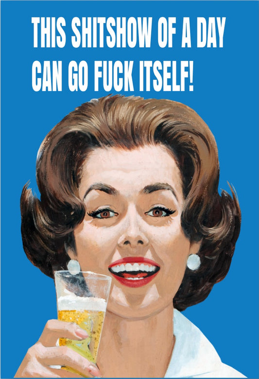 This Shitshow Of A Day Can Go Fuck Itself. On a 2”x3” Metal Refrigerator Magnet.A Funny Magnet For Him or Her.