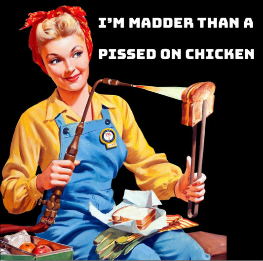 I’m Madder Than A Pissed On Chicken.On a 3” Square Metal Refrigerator Magnet.A Funny Magnet For Him or Her.