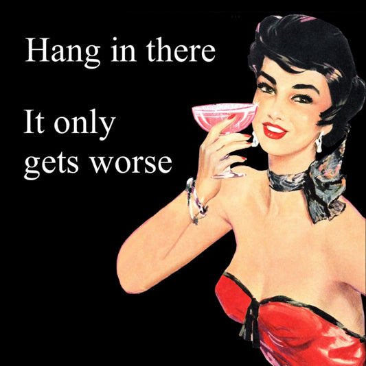 Hang In There It Only Gets Worse.On a 2.5” Square Metal Refrigerator Magnet.