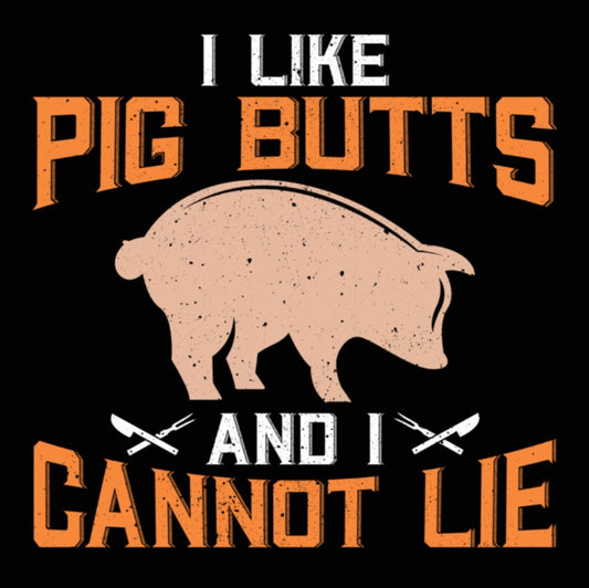 I Like Pig Butts And I Cannot Lie. On a 2.5” Square Metal Refrigerator Magnet.