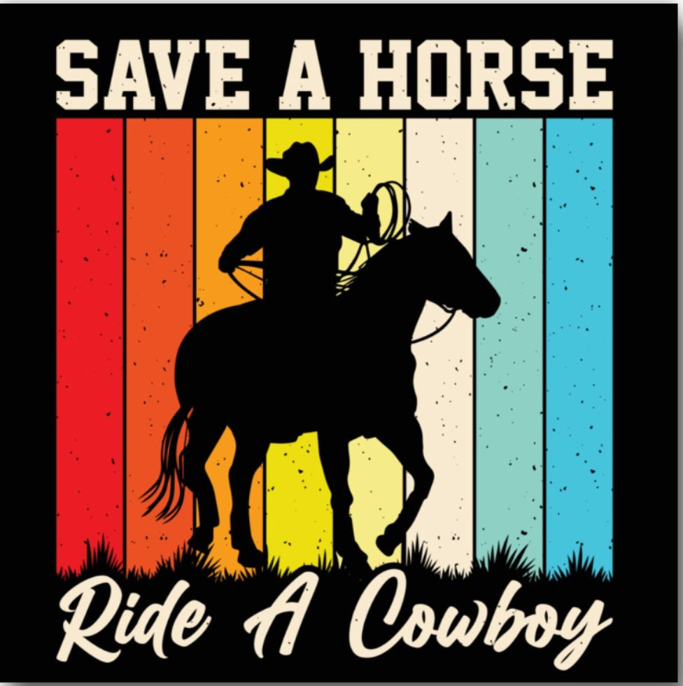 Save A Horse Ride A Cowboy. On a 2.5” Square Metal Refrigerator Magnet.