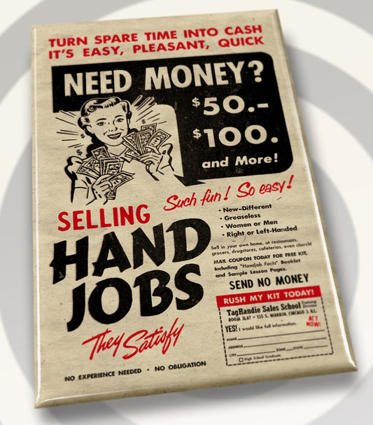 Selling Hand Jobs. So Much Fun,So Easy. Vintage Parody Ad On A 2”x3” Metal Refrigerator Magnet. Quality Glossy Finish With Strong Holding Power.