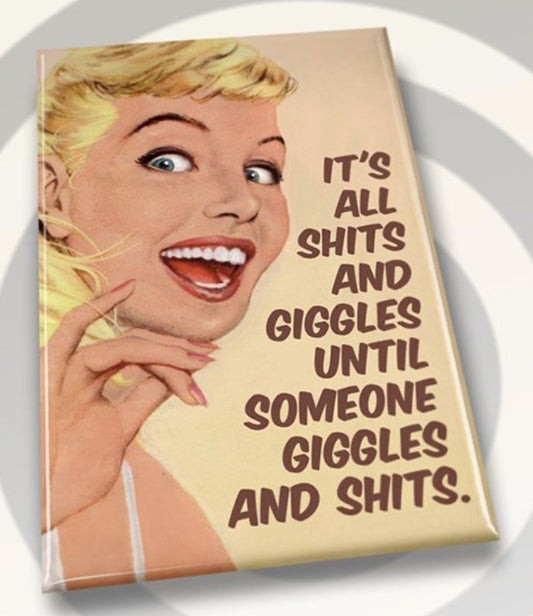 It’s All Shit And Giggles Until Someone Giggles And Shits. All on a 2”x3” Metal Refrigerator Magnet. Quality Glossy Finish With Strong Holding Power.