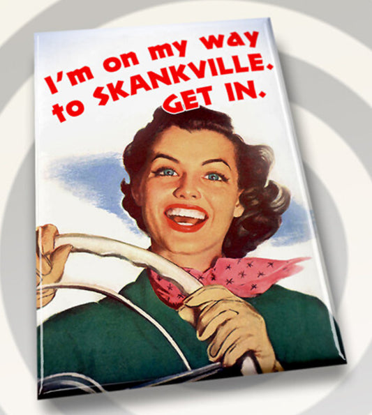 I’m On My Way To Skankville. Get In. All on a 2”x3” Metal Refrigerator Magnet. Quality Glossy Finish With Strong Holding Power.