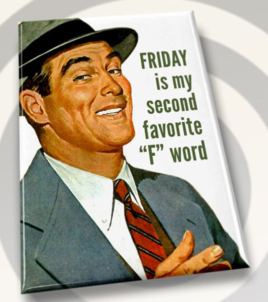 Friday Is My Second Favorite F Word. All on a 2”x3” Metal Refrigerator Magnet.