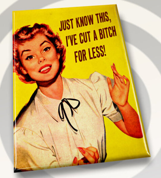 Just Know This I’ve Cut A Bitch For Less on a 2”x3” Metal Refrigerator Magnet.