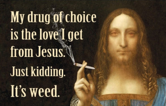 My Drug Of Choice Is The Love I Get From Jesus. Just Kidding It’s Weed. All On A 2”x3” Metal Refrigerator Magnet. Quality Glossy Finish With Strong Holding Power.