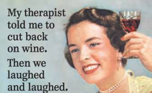 My Therapist Told To Cut Back On Wine. Then We Laughed And Laughed. All On A 2”x3” Metal Refrigerator Magnet. Quality Glossy Finish With Strong Holding Power.