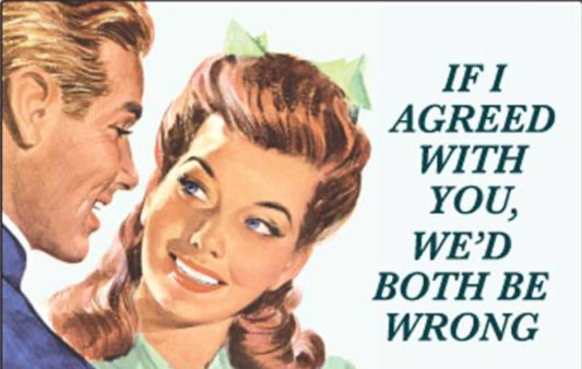 If I Agreed With You,We’d Both Be Wrong. All On A 2”x3” Metal Refrigerator Magnet. Quality Glossy Finish With Strong Holding Power.