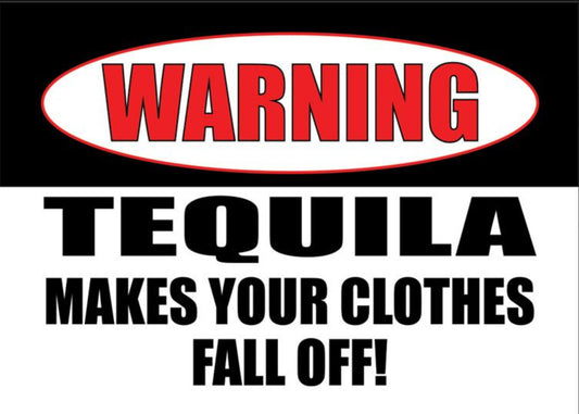 Warning! Tequila Makes Your Clothes Fall Off. On a 2.5”x 3.5” Metal Refrigerator Magnet.A Magnet For Him or Her.