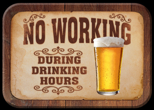 No Working During Drinking Hours. On A 2.5” x 3.5” Metal Refrigerator Magnet.A Magnet For Him or Her.