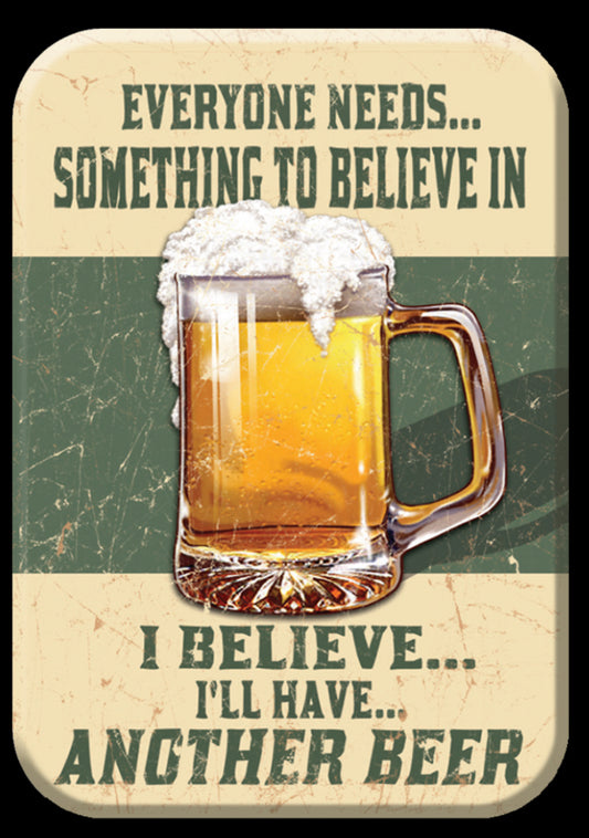 Everyone Needs Something To Believe In. I Believe I’ll Have Another Beer. On A 2.5” x 3.5” Metal Refrigerator Magnet.A Magnet For Him or Her.