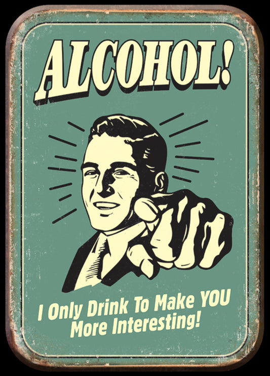 Alcohol! I Only Drink To Make You More Interesting. On A 2.5” x 3.5” Metal Refrigerator Magnet.A Magnet For Him or Her.