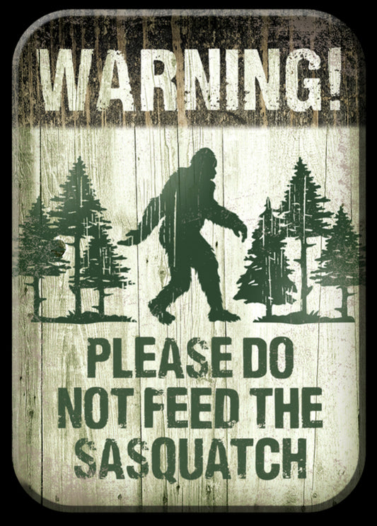 Warning! Please Do Not Feed The Sasquatch. On A 2.5” x 3.5” Metal Refrigerator Magnet.A Magnet For Him or Her.