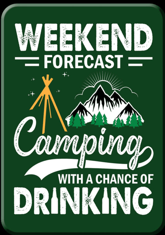 Weekend Forecast,Camping With A Chance Of Drinking. On A 2”x3” Metal Refrigerator Magnet.A Magnet For Him or Her.