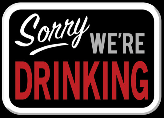 Sorry We’re Drinking. All On a 2.5”x 3.5” Metal Refrigerator Magnet.A Funny Magnet For Him or Her. Quality Metal Magnet With Glossy Finish And Strong Holding Power.