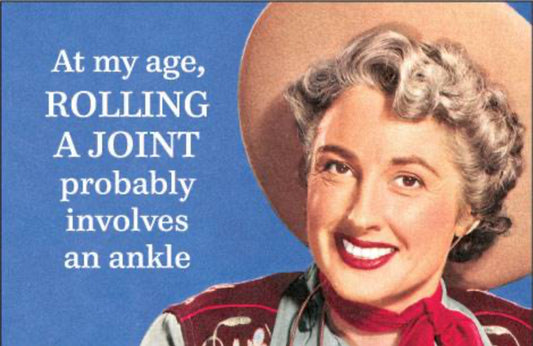 At My Age Rolling A Joint Probably Involves An Ankle.You’re Older Than Your Dentist. On A 2”x3” Metal Refrigerator Magnet.
