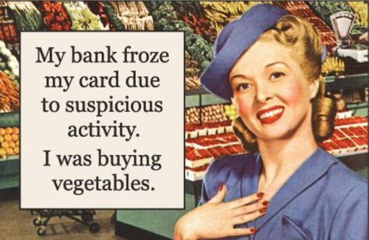 My Bank Froze My Card Due To Suspicious Activity. I Was Buying Vegetables. A 2”x3” Metal Refrigerator Magnet.