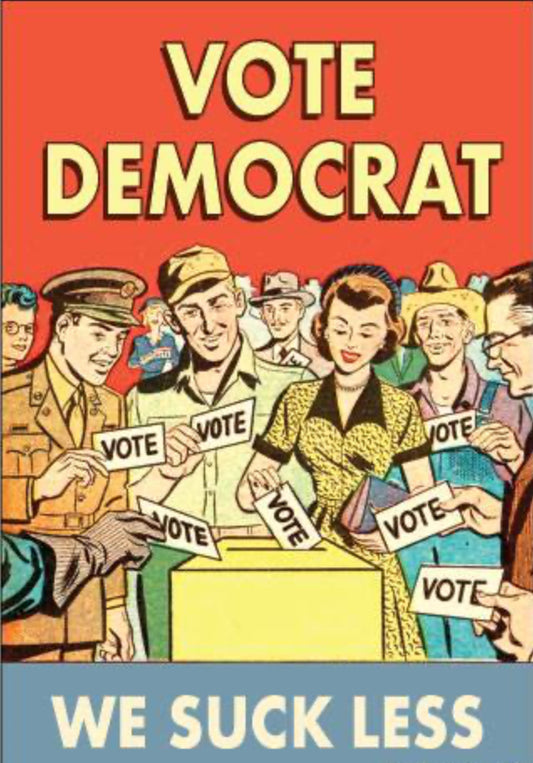 Vote Democrat.We Suck Less. On A 2”x3” Metal Refrigerator Magnet.