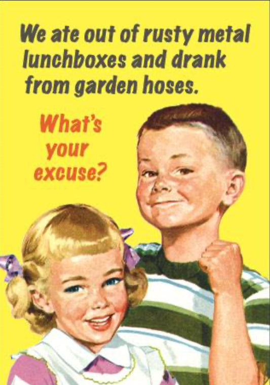 We Ate Out Of Rusty Lunchboxes And Drank From Garden Hoses. What’s Your Excuse? A 2”x3” Metal Refrigerator Magnet.