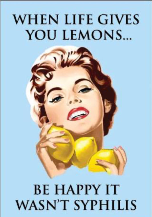 When Life Gives You Lemons. Be Happy it Wasn’t Syphilis. On A &nbsp;2”x3” Metal Refrigerator Magnet.