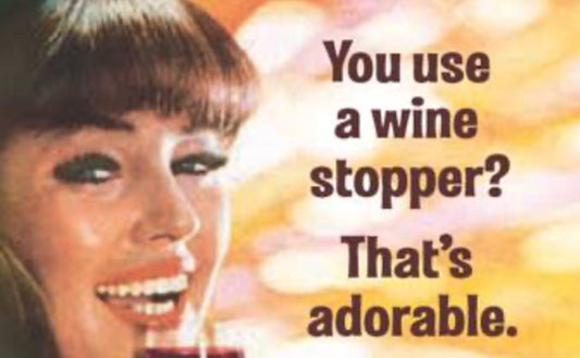 You Use A Wine Stopper? That’s Adorable. All On a 2”x3” Metal Refrigerator Magnet. Quality Glossy Finish With Strong Holding Power.