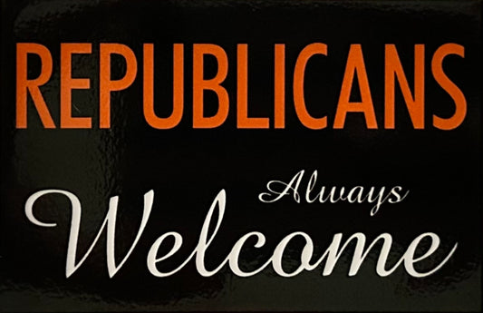 Republicans Always Welcome. On a 2”x3” Metal Refrigerator Magnet. Quality Glossy Finish With Strong Holding Power.