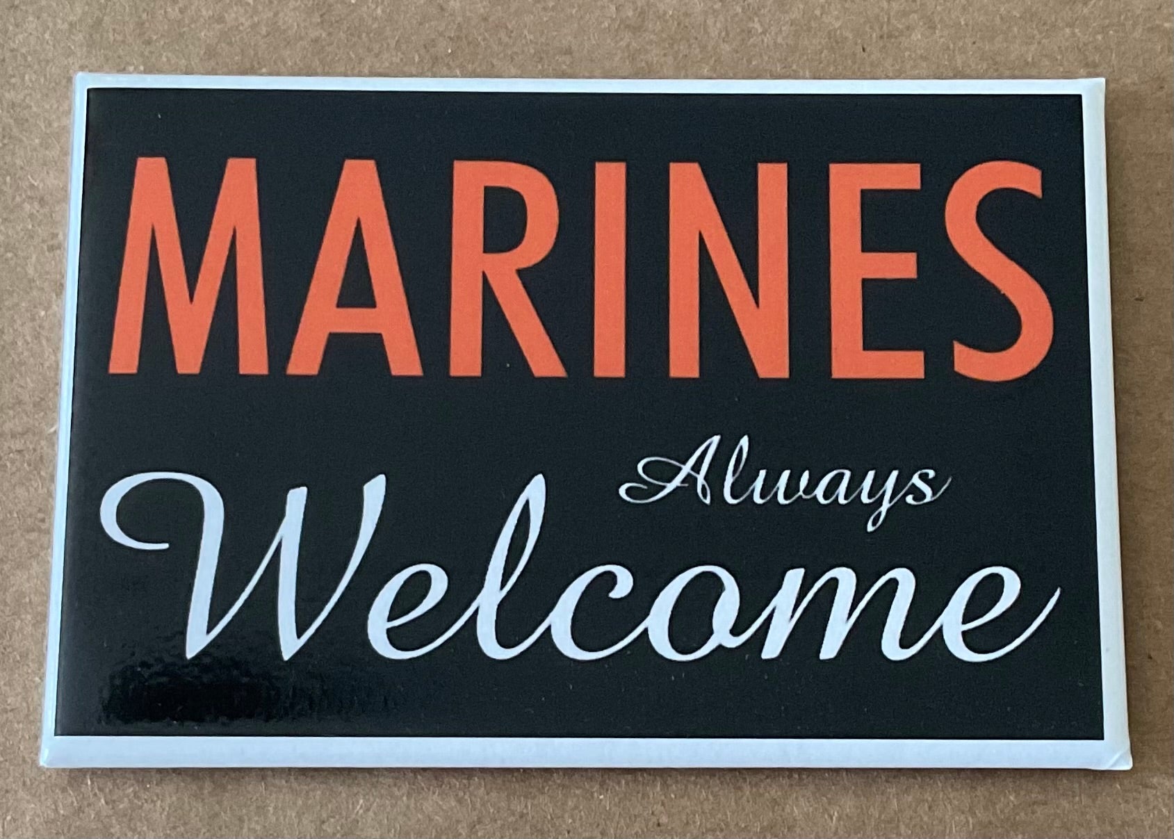 Marines Always Welcome. On a 2”x3” Metal Refrigerator Magnet.