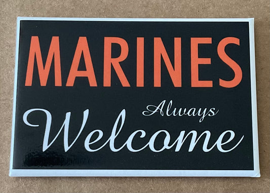 Marines Always Welcome. On a 2”x3” Metal Refrigerator Magnet.