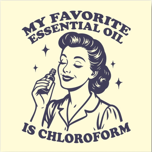 My Favorite Essential Oil Is Chloroform. A Funny Refrigerator Magnet.