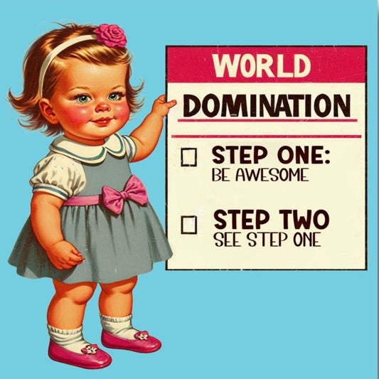 World Domination,Step One Be Awesome. On a Funny Refrigerator Magnet..