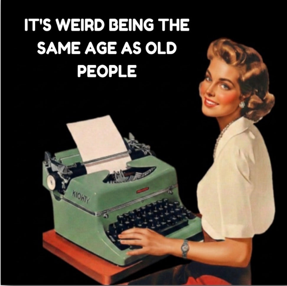 It’s Weird Being The Same Age As Old People.On a 2.5” Square Metal Funny Refrigerator Magnet..