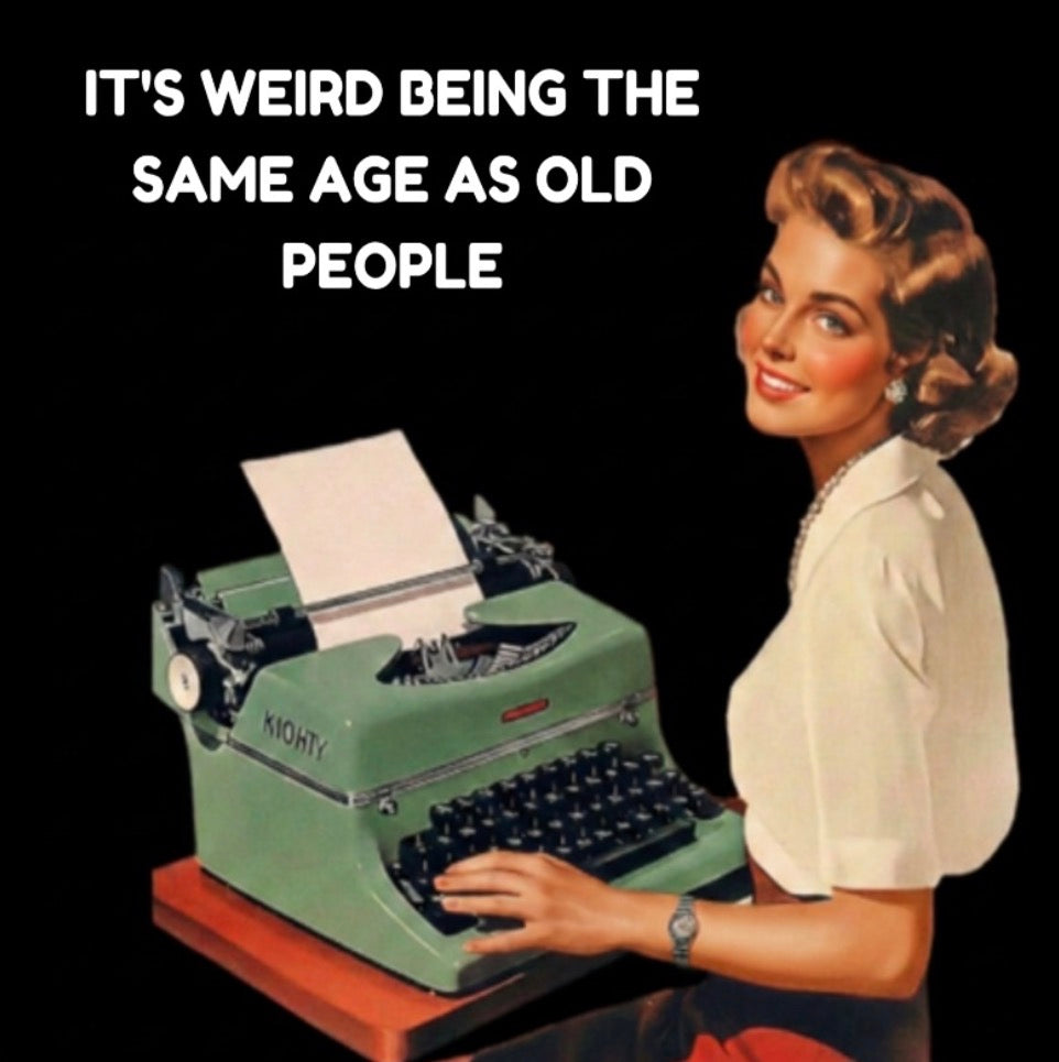It’s Weird Being The Same Age As Old People.On a 2.5” Square Metal Funny Refrigerator Magnet..